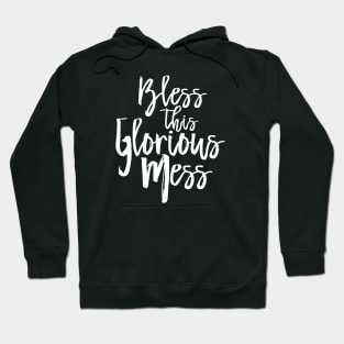 Bless this Glorious Mess Hoodie